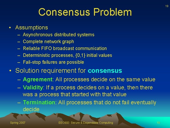 19 Consensus Problem • Assumptions – – – Asynchronous distributed systems Complete network graph