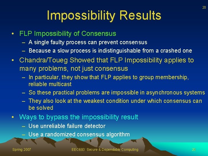 20 Impossibility Results • FLP Impossibility of Consensus – A single faulty process can