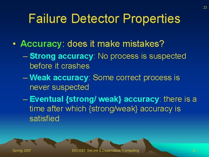 23 Failure Detector Properties • Accuracy: does it make mistakes? – Strong accuracy: No