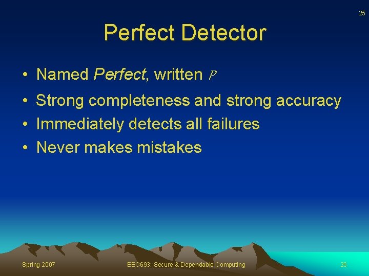 25 Perfect Detector • Named Perfect, written P • Strong completeness and strong accuracy