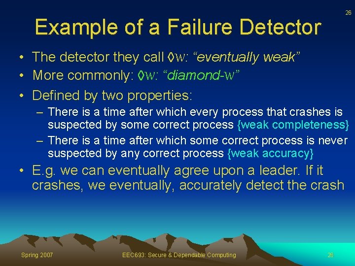 26 Example of a Failure Detector • The detector they call W: “eventually weak”