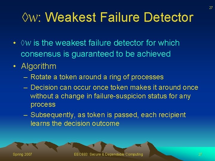 27 W: Weakest Failure Detector • W is the weakest failure detector for which