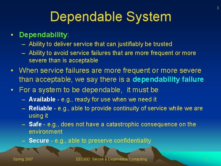 3 Dependable System • Dependability: – Ability to deliver service that can justifiably be