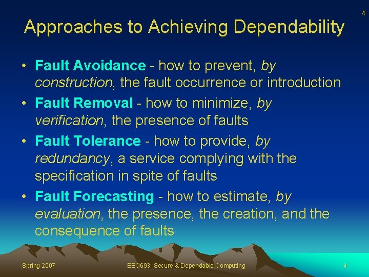 Approaches to Achieving Dependability • Fault Avoidance - how to prevent, by construction, the
