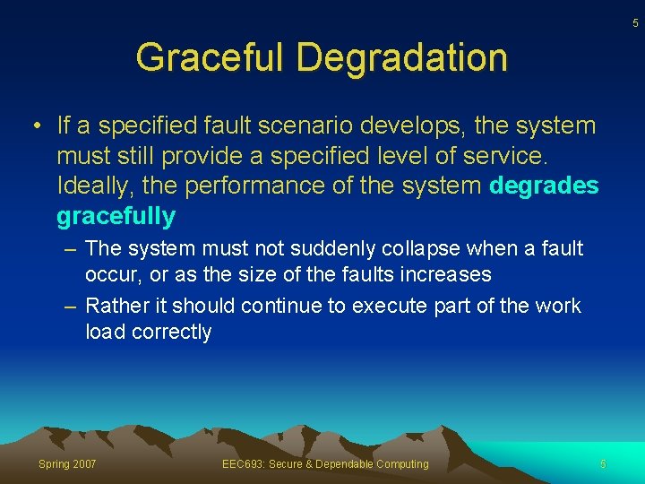 5 Graceful Degradation • If a specified fault scenario develops, the system must still