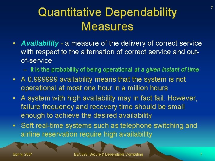 Quantitative Dependability Measures 7 • Availability - a measure of the delivery of correct