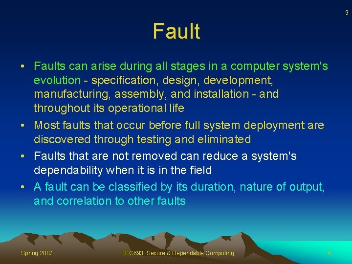 9 Fault • Faults can arise during all stages in a computer system's evolution