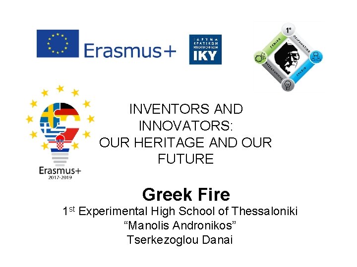 INVENTORS AND INNOVATORS: OUR HERITAGE AND OUR FUTURE Greek Fire 1 st Experimental High