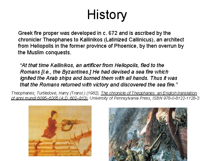 History Greek fire proper was developed in c. 672 and is ascribed by the