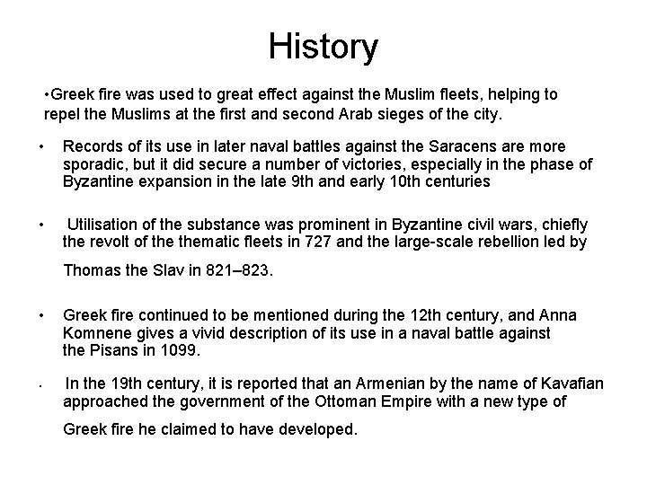 History • Greek fire was used to great effect against the Muslim fleets, helping