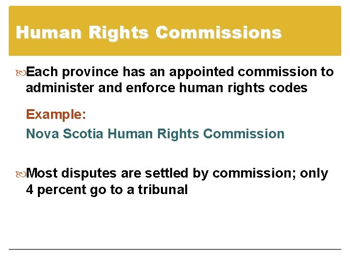 Human Rights Commissions Each province has an appointed commission to administer and enforce human