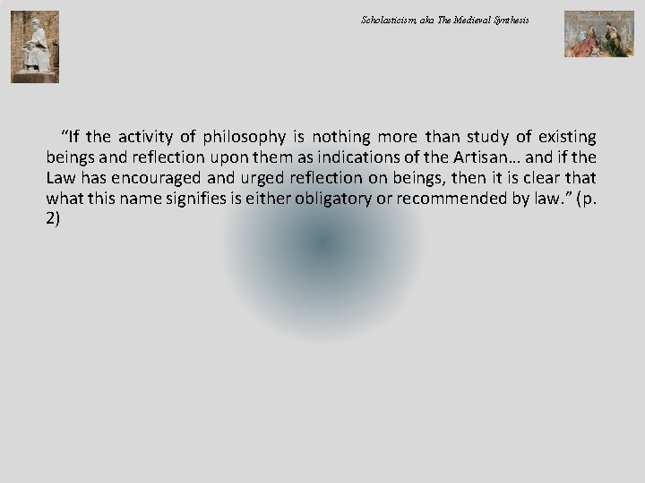 Scholasticism, aka The Medieval Synthesis “If the activity of philosophy is nothing more than