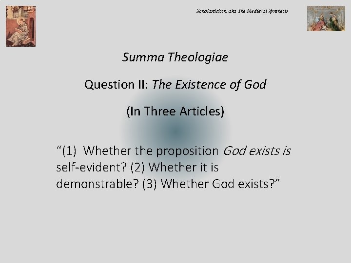 Scholasticism, aka The Medieval Synthesis Summa Theologiae Question II: The Existence of God (In