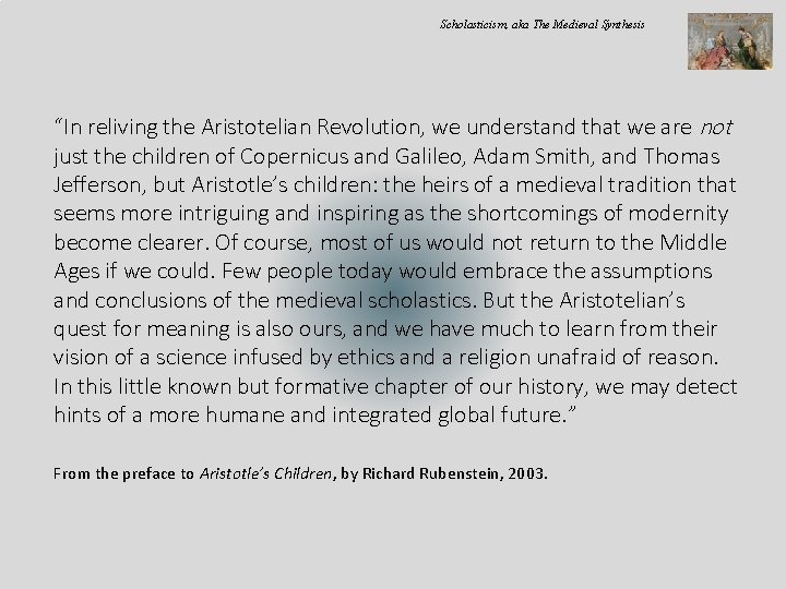 Scholasticism, aka The Medieval Synthesis “In reliving the Aristotelian Revolution, we understand that we