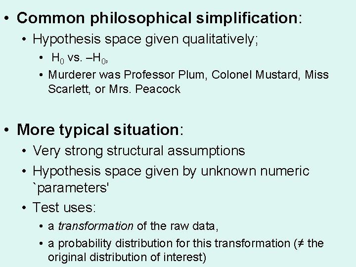  • Common philosophical simplification: • Hypothesis space given qualitatively; • H 0 vs.