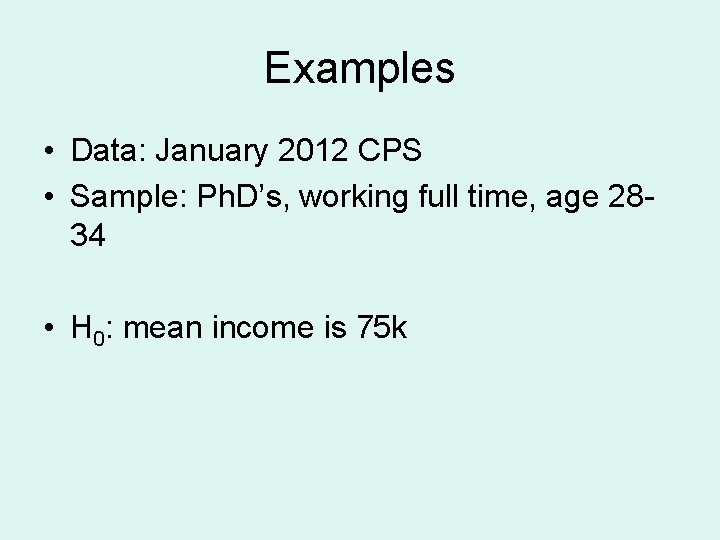 Examples • Data: January 2012 CPS • Sample: Ph. D’s, working full time, age