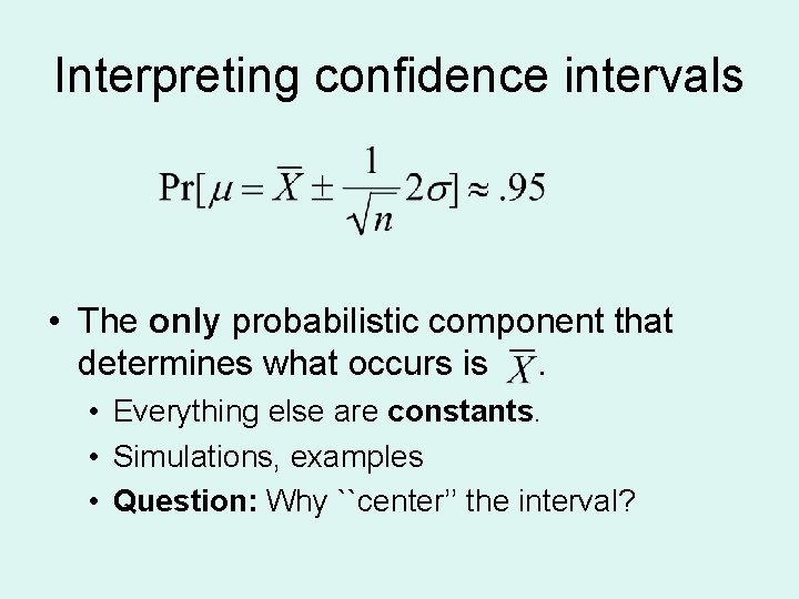 Interpreting confidence intervals • The only probabilistic component that determines what occurs is. •