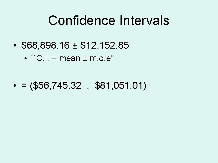 Confidence Intervals • $68, 898. 16 ± $12, 152. 85 • ``C. I. =