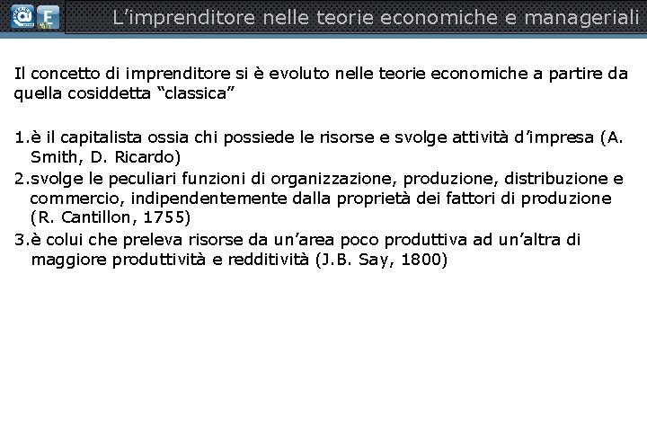 L’imprenditore nelle teorie economiche e manageriali Il concetto di imprenditore si è evoluto nelle