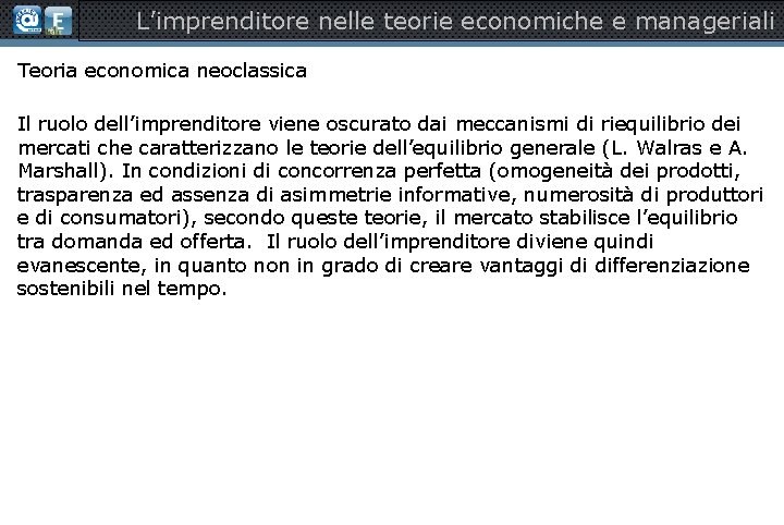 L’imprenditore nelle teorie economiche e manageriali Teoria economica neoclassica Il ruolo dell’imprenditore viene oscurato