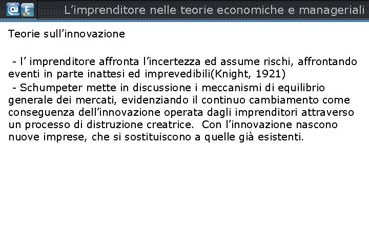 L’imprenditore nelle teorie economiche e manageriali Teorie sull’innovazione - l’ imprenditore affronta l’incertezza ed