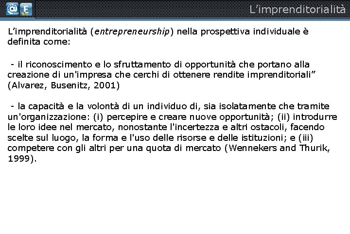 L’imprenditorialità (entrepreneurship) nella prospettiva individuale è definita come: - il riconoscimento e lo sfruttamento