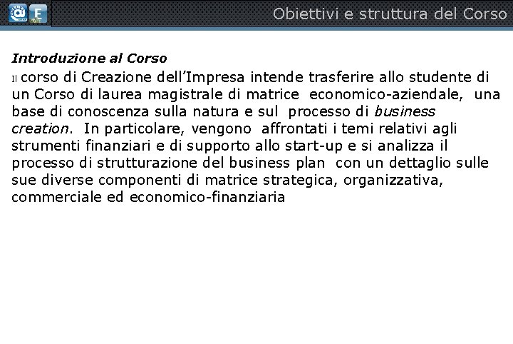 Obiettivi e struttura del Corso Introduzione al Corso corso di Creazione dell’Impresa intende trasferire