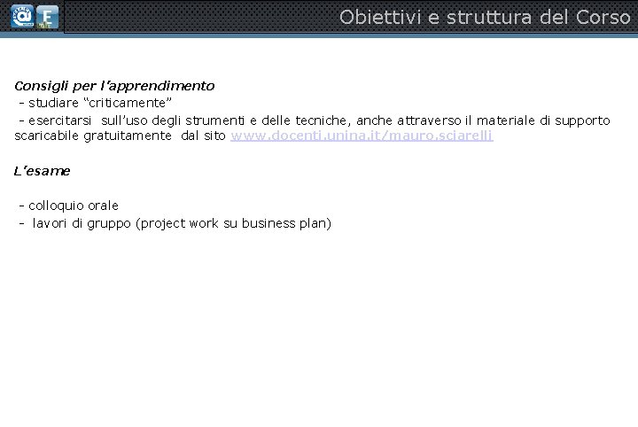 Obiettivi e struttura del Corso Consigli per l’apprendimento - studiare “criticamente” - esercitarsi sull’uso