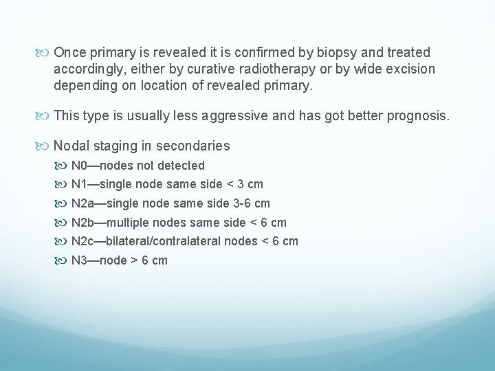  Once primary is revealed it is confirmed by biopsy and treated accordingly, either