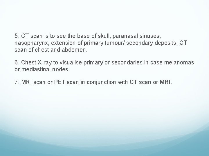 5. CT scan is to see the base of skull, paranasal sinuses, nasopharynx, extension