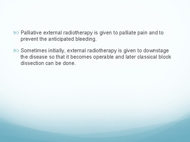  Palliative external radiotherapy is given to palliate pain and to prevent the anticipated