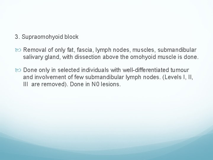 3. Supraomohyoid block Removal of only fat, fascia, lymph nodes, muscles, submandibular salivary gland,