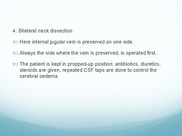 4. Bilateral neck dissection Here internal jugular vein is preserved on one side. Always