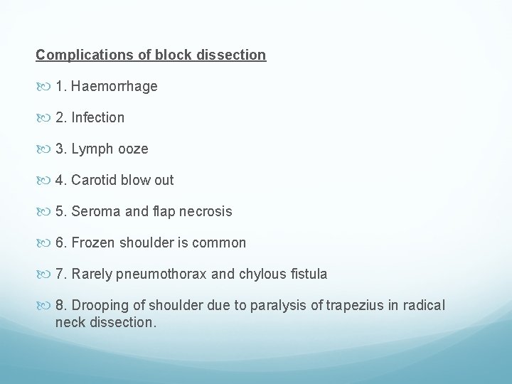 Complications of block dissection 1. Haemorrhage 2. Infection 3. Lymph ooze 4. Carotid blow