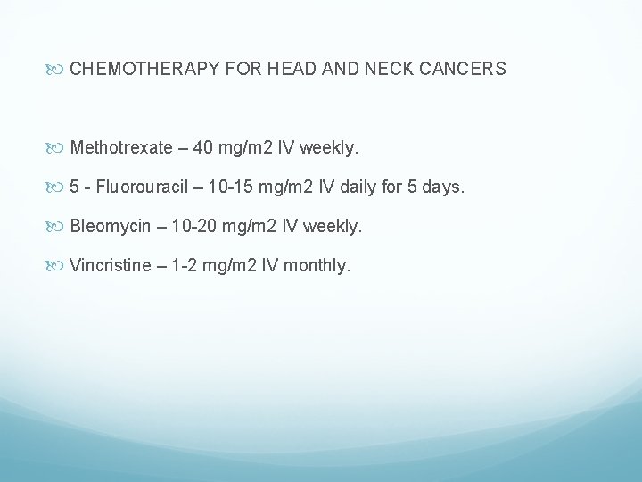  CHEMOTHERAPY FOR HEAD AND NECK CANCERS Methotrexate – 40 mg/m 2 IV weekly.