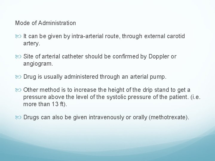 Mode of Administration It can be given by intra-arterial route, through external carotid artery.