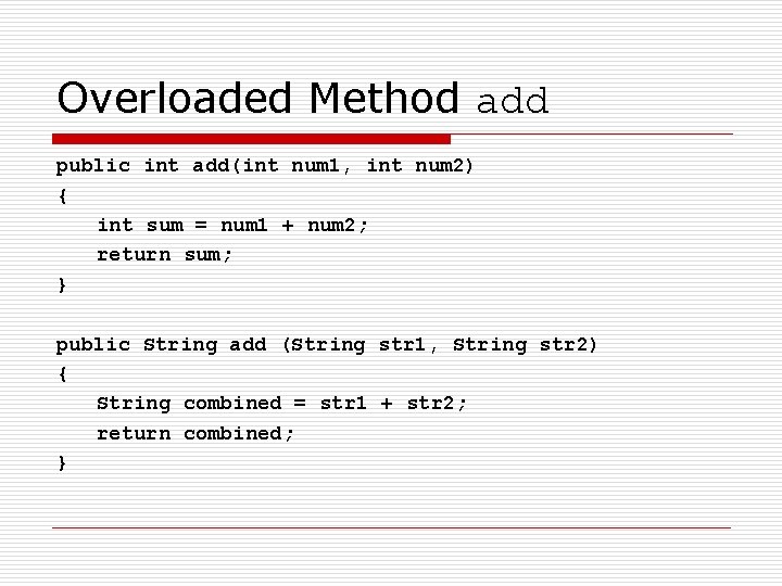 Overloaded Method add public int add(int num 1, int num 2) { int sum