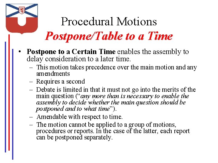 Procedural Motions Postpone/Table to a Time • Postpone to a Certain Time enables the