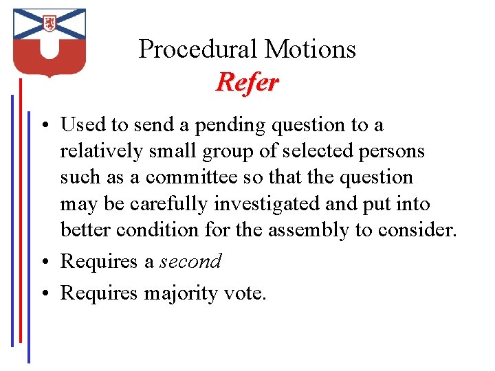 Procedural Motions Refer • Used to send a pending question to a relatively small