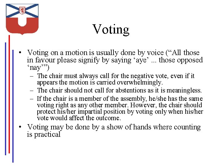 Voting • Voting on a motion is usually done by voice (“All those in