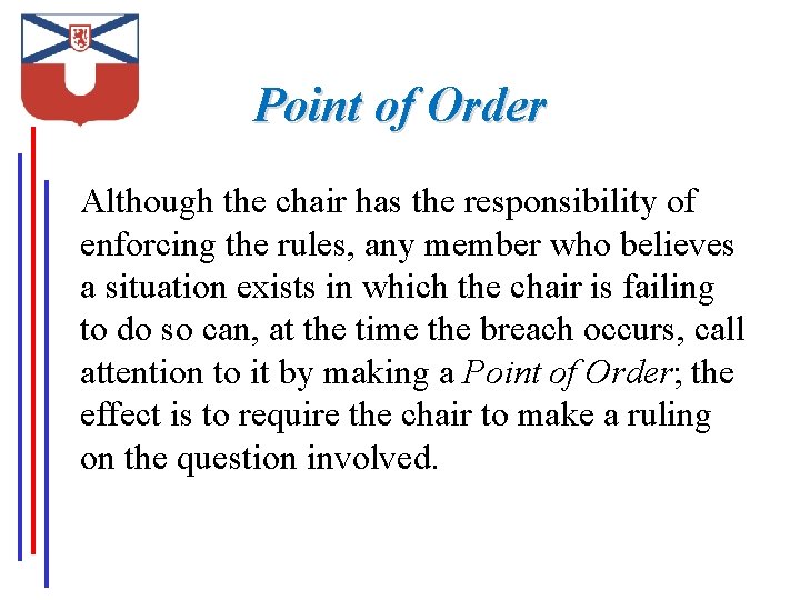 Point of Order Although the chair has the responsibility of enforcing the rules, any