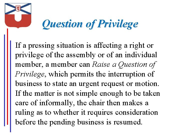 Question of Privilege If a pressing situation is affecting a right or privilege of