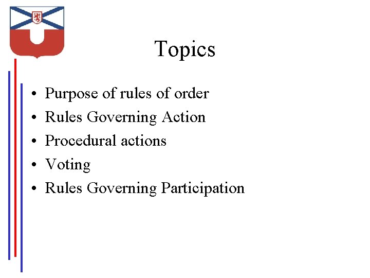 Topics • • • Purpose of rules of order Rules Governing Action Procedural actions