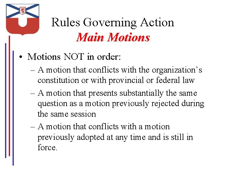 Rules Governing Action Main Motions • Motions NOT in order: – A motion that