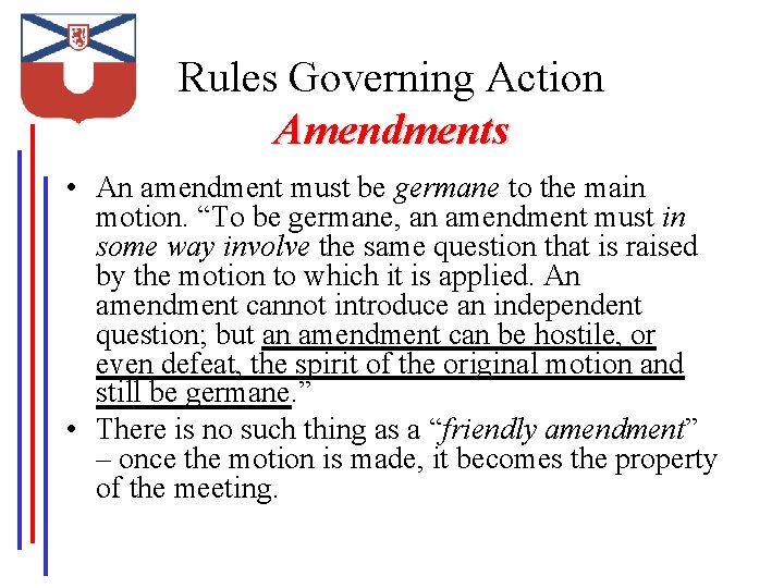 Rules Governing Action Amendments • An amendment must be germane to the main motion.