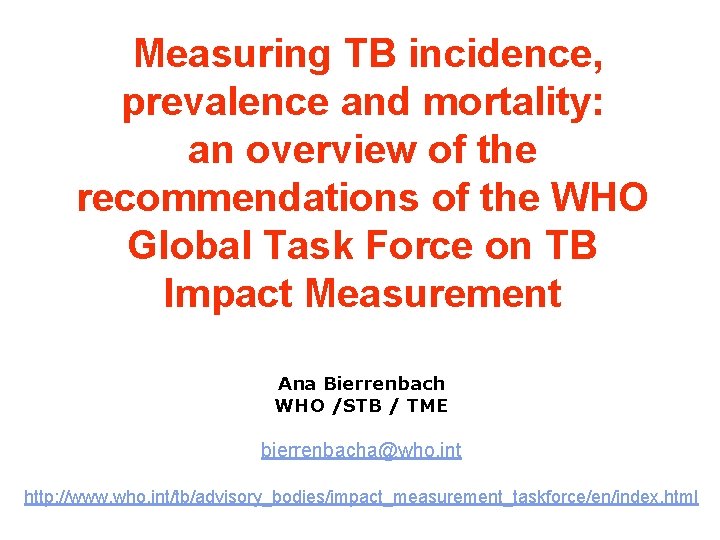 Measuring TB incidence, prevalence and mortality: an overview of the recommendations of the WHO