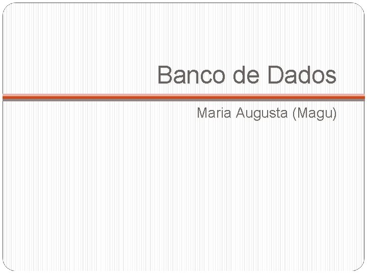 Banco de Dados Maria Augusta (Magu) 