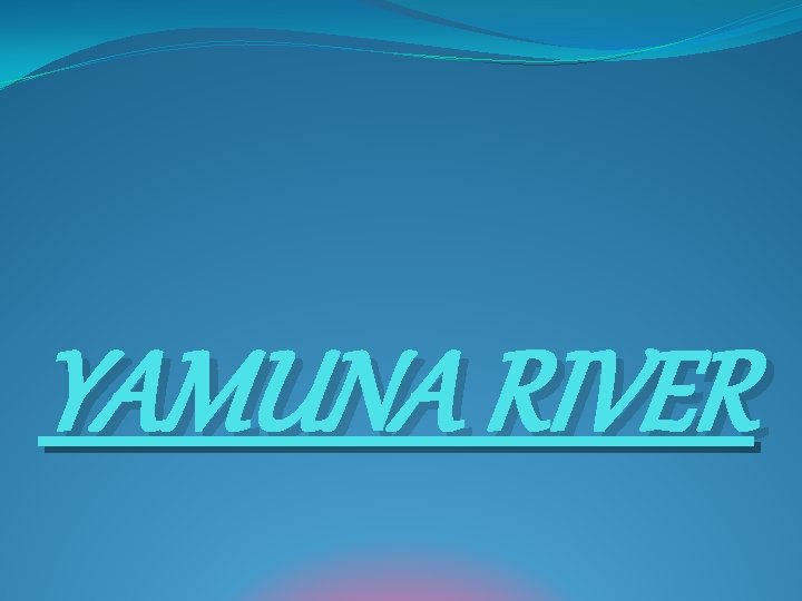 YAMUNA RIVER 