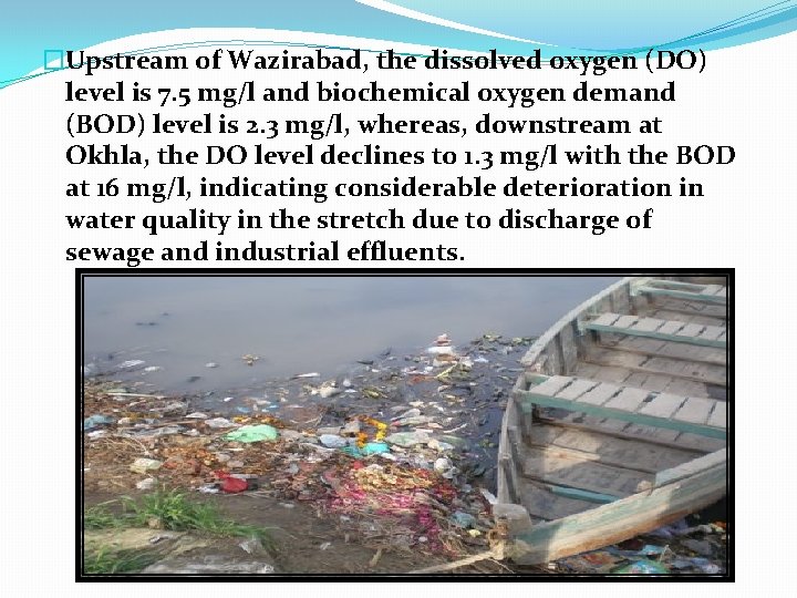 �Upstream of Wazirabad, the dissolved oxygen (DO) level is 7. 5 mg/l and biochemical