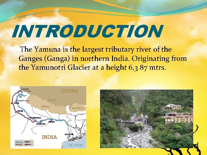 INTRODUCTION The Yamuna is the largest tributary river of the Ganges (Ganga) in northern
